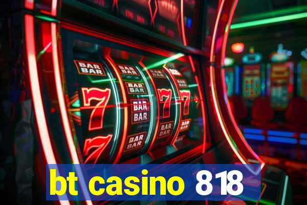 bt casino 818